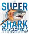 Super Shark Encyclopedia and Other Creatures of the Deep
