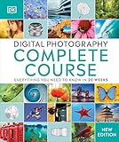 Digital Photography Complete Course: Learn Everything You Need to Know in 20 Weeks (DK Complete Courses)