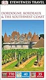 Dk Eyewitness Dordogne Bordeaux And The Southwest Coast Travel Guide