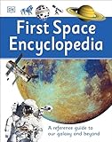 First Space Encyclopedia A Reference Guide To Our Galaxy And Beyond Dk First Reference