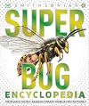 Super Bug Encyclopedia: The Biggest, Fastest, Deadliest Creepy-Crawlers on the Planet (Super Encyclopedias)