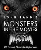 Monsters In The Movies 100 Years Of Cinematic Nightmares