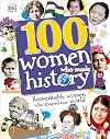100 Women Who Made History: Remarkable Women Who Shaped Our World