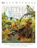 Dk Eyewitness Books Vietnam War Discover The People Places Battles And Weapons Of Americas Indochina Struggl