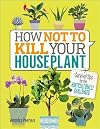 How Not to Kill Your Houseplant: Survival Tips for the Horticulturally Challenged
