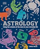 Astrology Using The Wisdom Of The Stars In Your Everyday Life