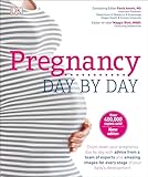 Pregnancy Day By Day An Illustrated Daily Countdown To Motherhood From Conception To Childbirth And