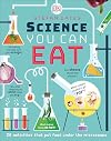 Science You Can Eat: 20 Activities that Put Food Under the Microscope