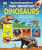 My Encyclopedia Of Very Important Dinosaurs Discover More Than 80 Prehistoric Creatures My Very Important Encyclopedias