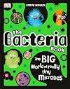 The Bacteria Book: The Big World of Really Tiny Microbes
