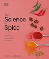 The Science of Spice: Understand Flavor Connections and Revolutionize Your Cooking