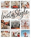 Instastyle Curate Your Life Create Stunning Photos And Elevate Your Instagram Influence