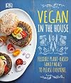 Vegan in the House: Flexible Plant-Based Meals to Please Everyone