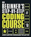 Beginner's Step-by-Step Coding Course: Learn Computer Programming the Easy Way (DK Complete Courses)