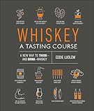Whiskey A Tasting Course A New Way To Think And Drink Whiskey