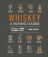 Whiskey: A Tasting Course: A new way to Think and Drink Whiskey