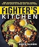 The Fighters Kitchen 100 Musclebuilding Fat Burning Recipes With Meal Plans To Sculpt Your Warrior
