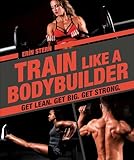 Train Like A Bodybuilder Get Lean Get Big Get Strong