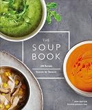 The Soup Book 200 Recipes Season By Season