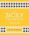 The Sicily Cookbook: Authentic Recipes from a Mediterranean Island