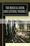 The Magical Elven Love Letters, Volume 2 - The Silver Elves