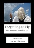 Forgetting to Fly: (My memory of stumbling up)