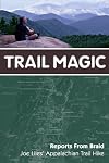 Trail magic : reports from Braid Joe Liles' Appalachian Trail hike