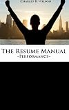 The Resume Manual: "Resume templates, expert advice, performance industry insights all leveraged to guarantee success..."