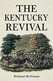 The Kentucky Revival A Short History Of The Late Extraordinary Outpouring Of The Spirit Of God In The Western States Of America Agreeably To And Prophecies Concerning The Latter Day