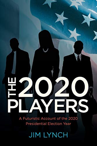 Cover of The Twenty-twenty Players: A Futuristic Account of the 2020 Presidential Election Year