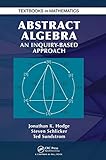 Abstract Algebra An Inquiry Based Approach Textbooks In Mathematics