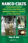 Narco-Cults: Understanding the Use of Afro-Caribbean and Mexican Religious Cultures in the Drug Wars