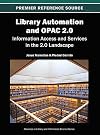 Library Automation and OPAC 2.0: Information Access and Services in the 2.0 Landscape