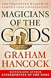 Magicians of the Gods: Sequel to the International Bestseller Fingerprints of the Gods - Graham Hancock