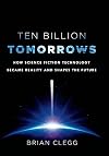 Ten Billion Tomorrows: How Science Fiction Technology Became Reality and Shapes the Future