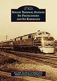 Macon Terminal Station: Its Predecessors and Its Railroads (Images of Rail)