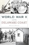 World War II and the Delaware Coast (Military)