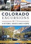 Colorado Excursions with History, Hikes and Hops (History & Guide)
