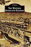 The Western Maryland Railway (Images of Rail)