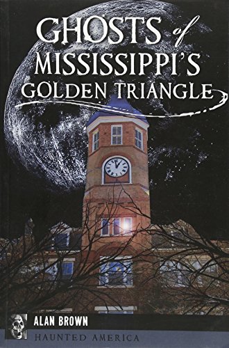 Ghosts of Mississippi’s Golden Triangle (By: Alan Brown) cover