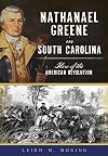 Nathanael Greene in South Carolina: Hero of the American Revolution (Military)