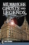 Milwaukee Ghosts and Legends (Haunted America)