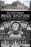 New York's Original Penn Station: The Rise and Tragic Fall of an American Landmark (Landmarks)
