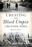 Creating The Black Utopia Of Buxton Iowa American Heritage