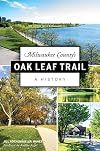 Milwaukee County's Oak Leaf Trail: A History (History & Guide)