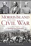Morris Island and the Civil War: Strategy and Influence (Civil War Series)