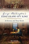 George Washingtonโs Long Island Spy Ring: A History and Tour Guide (History & Guide)