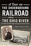 A Tour on the Underground Railroad along the Ohio River (History & Guide)
