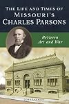 The Life and Times of Missouri's Charles Parsons: Between Art and War