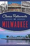 Classic Restaurants of Milwaukee (American Palate)